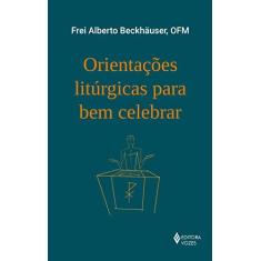 Imagem de Orientações litúrgicas para bem celebrar - Frei Alberto Beckhauser - 9788532658623