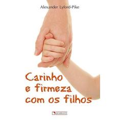 Imagem de Carinho E Firmeza Com Os Filhos - Alexander Lyford-pike - 9788574650760