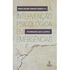 Imagem de A Intervenção Psicológica Em Emergências - Fundamentos Para A Prática - Franco, Maria Helena Pereira - 9788532310002