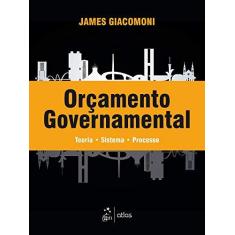 Imagem de Orçamento Governamental - Teoria - Sistema - Processo - James Giacomoni - 9788597018851