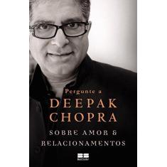 Imagem de Pergunte a Deepak Chopra Sobre Amor e Relacionamentos - Deepak Chopra - 9788576847748