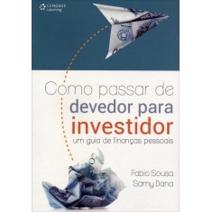 Imagem de Como Passar de Devedor Para Investidor - Um Guia de Finanças Pessoais - Sousa, Fabio; Dana, Samy - 9788522112579