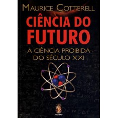 Imagem de Ciência do Futuro - a Ciência Proibida do Século XXI - Cotterell, Maurice - 9788537007341