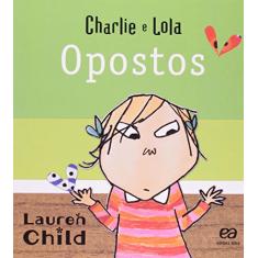 Imagem de Opostos - Col. Charlie e Lola - Conforme o Novo Acordo Ortográfico - Child , Lauren - 9788508121939