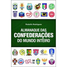 Imagem de Almanaque Das Confederações do Mundo Inteiro - Rodrigues, Rodolfo - 9788578882693