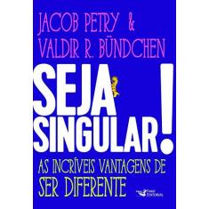 Imagem de Seja Singular! - As Incríveis Vantagens De Ser Diferente - Jacob Petry - 9788595810440