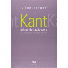 Imagem de Kant. Crítica da Razão Pura. Os Fundamentos da Filosofia Moderna - Otfried Hoffe - 9788515040346