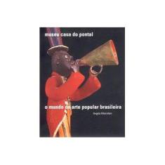 Imagem de O Mundo da Arte Popular Brasileira - 2ª Ed. 2009 - Mascelani, Angela - 9788574782911