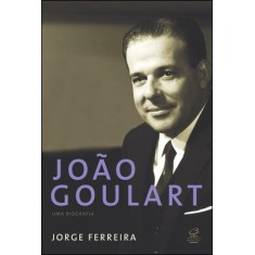 Imagem de João Goulart - Uma Biografia - Ferreira, Jorge - 9788520010563