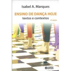 Imagem de Ensino De Dança Hoje - Textos E Contextos - 6ª Ed. - 2011 - Marques, Isabel A. - 9788524918162