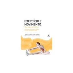 Imagem de Exercício e Movimento - Abordagem Anatomia - Guia Para o Estudo de Dança, Pilates, Esportes e Yoga - Staugaard-jones, Jo Ann - 9788520440018