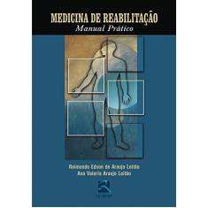 Imagem de Medicina de Reabilitação - Manual Prático - Leitão, Raimundo Edson De Araujo; Leitão, Ana Valeria Araujo - 9788573099935