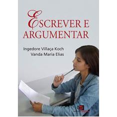 Imagem de Escrever e Argumentar - Elias, Vanda Maria; Ingedore Villaça Koch - 9788572449502