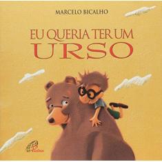Imagem de Eu Queria Ter Um Urso - Marcelo Bicalho - 9788535637373