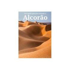 Imagem de eBook Um Rápido Guia Para Entender O Alcorão - Rafael De Araújo Aguiar - 9788592285203