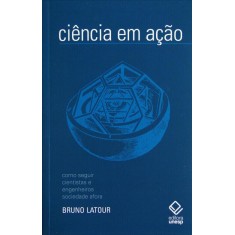 Imagem de Ciência Em Ação - Como Seguir Cientistas e Engenheiros Sociedade Afora - Latour, Bruno - 9788539301904