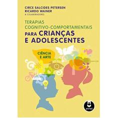 Imagem de Terapias Cognitivo-comportamentais Para Crianças e Adolescentes - Salcides Petersen, Circe; Wainer, Ricardo - 9788536325637
