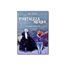 Imagem de Chegada da Nova Era, A - Vol.1 - Trilogia Fortaleza Negra - Kel Costa - 9788568925355