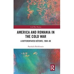 Imagem de America and Romania in the Cold War: A Differentiated Détente, 1969-80