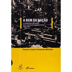 Imagem de A Bem da Nação - O Sindicalismo Português Entre a Tradição e a Modernidade 1933 - 1947 - Martinho, Francisco Carlos Palomanes - 9788520005873