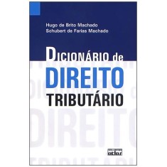 Imagem de Dicionário de Direito Tributário - Machado, Hugo De Brito; Schubert De Farias Machado - 9788522461127