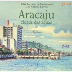 Imagem de Aracaju, Cidade Das Águas - Col. Nossa Capital - Barreto, Luiz Antônio; Nascimento, Jorge Carvalho Do - 9788524916939