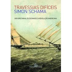 Imagem de Travessias Difíceis - Grã-bretanha, Os Escravos E A Revolução Americana - Schama, Simon - 9788535919592