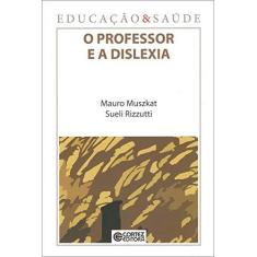 Imagem de O Professor e a Dislexia - Mauro Muszkat, Sueli Rizzutti - 9788524919169