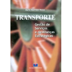 Imagem de Transporte - Gestão de Serviços e Alianças Estratégicas - Mosso, Mario Manhaes - 9788571932296
