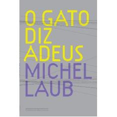 Imagem de O Gato Diz Adeus - Laub, Michel - 9788535914214