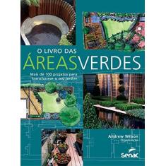 Imagem de O Livro das Áreas Verdes. Mais de 100 Projetos Para Transformar o Seu Jardim - Andrew Wilson - 9788539608867