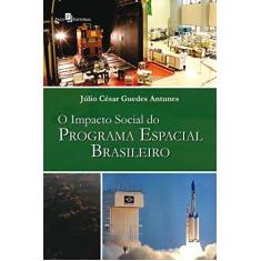 Imagem de Impacto Social do Programa Espacial Brasileiro, O - J&#250;lio C&#233;sar Guedes Antunes - 9788546207336