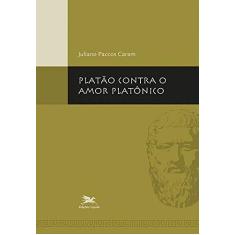 Imagem de Platão contra o amor platônico - Juliano Paccos Caram - 9788515045068
