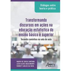 Imagem de Diálogos Entre Teoria e Prática. Transformando Discursos em Ações na Educação Estatística do Ensino Básico e Superior - Rudney Carlos Da Mata - 9788547324285