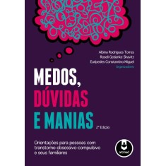 Imagem de Medos, Dúvidas e Manias - 2ª Ed. 2012 - Shavitt, Roseli Gedanke; Miguel, Eurípedes Constantino; Torres, Albina Rodrigues - 9788565852203