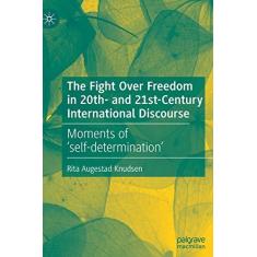 Imagem de The Fight Over Freedom in 20th- And 21st-Century International Discourse: Moments of 'Self-Determination'