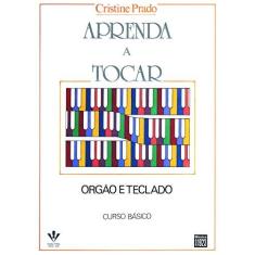 Imagem de Aprenda a Tocar Órgão e Teclado - Curso Básico - Prado, Cristine - 9788585188481