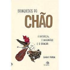 Imagem de Brinquedos Do Chao - A Natureza, O Imaginario E O Brincar - Gandhy Piorski - 9788575964163