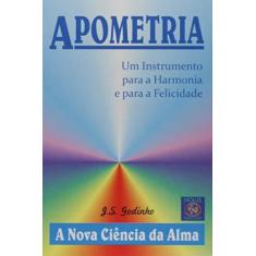 Imagem de Apometria. Um Instrumento Para a Harmonia e Para a Felicidade - J. S. Godinho - 9788555730795