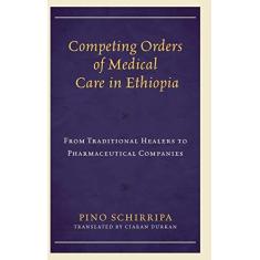 Imagem de Competing Orders of Medical Care in Ethiopia: From Traditional Healers to Pharmaceutical Companies