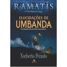 Imagem de Elucidações de Umbanda. A Umbanda Sob Um Olhar Universalista - Norberto Peixoto - 9788555270895