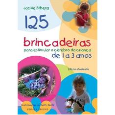 Imagem de 125 Brincadeiras Para Estimular o Cérebro da Criança de 1 A 3 Anos - 3ª Ed. 2014 - Silberg, Jackie - 9788571872332