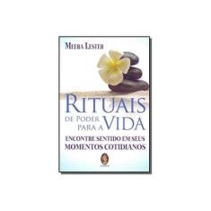 Imagem de Rituais de Poder Para a Vida: Encontre Sentido em Seus Momentos Cotidianos - Meera Lester - 9788537011553