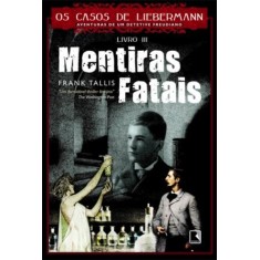 Imagem de Mentiras Fatais - Col. Os Casos de Liebermann - Aventuras de Um Detetive Freudiano - Vol. 3 - Tallis, Frank - 9788501083500