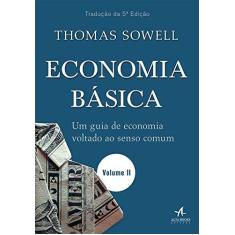 Imagem de Economia Básica - Um Guia De Economia Voltado Ao Senso Comum — Volume 2 - Sowell, Thomas - 9788550802398