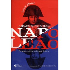 Imagem de O Homem Que Se Achava Napoleão - Murat, Laure - 9788565339094
