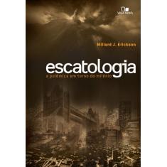 Imagem de Escatologia - A Polêmica em Torno do Milênio - Erickson, Millard J. - 9788527504294