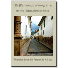 Imagem de eBook (Re)Pensando a Geografia:: História, Objeto, Método e Práxis - Reinaldo Sousa - 9788591130917