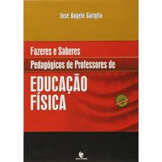 Imagem de Fazeres e Saberes Pedagógicos de Professores de Educação Física - Jos&#233; Angelo Gariglio - 9788541900843