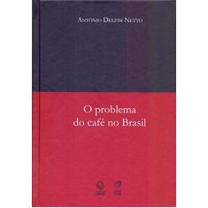 Imagem de O Problema do Café no Brasil - 3ª Ed. 2009 - Delfim Netto, Antônio - 9788571399389
